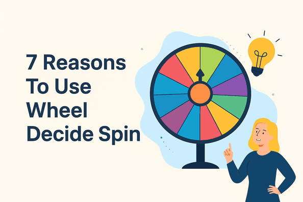 7 Reasons to Use Wheel Decide Spin