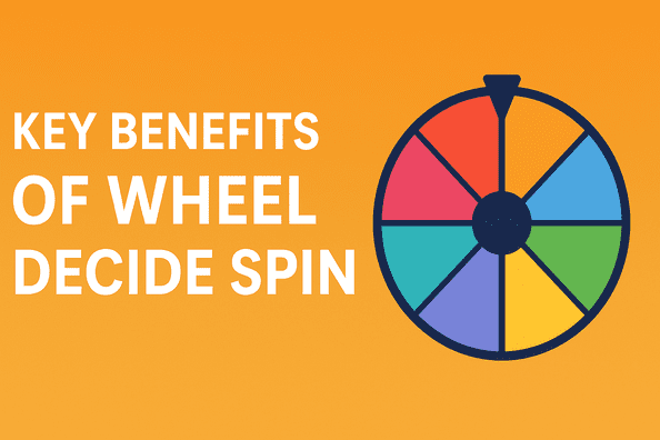 Key Benefits of Wheel Decide Spin for Games & Fun Activities