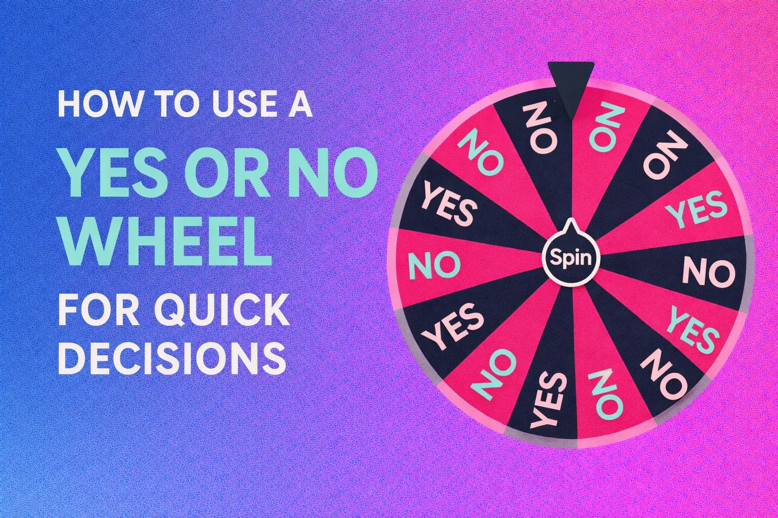 Effective Benefits of Using a Wheel Decide Yes or No Tool