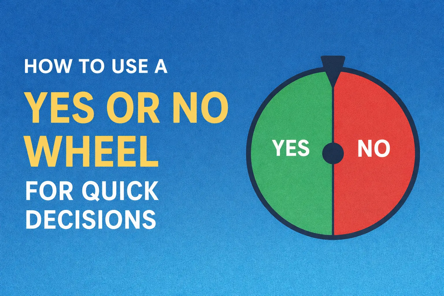 How to Use a Yes or No Wheel for Quick Decisions